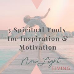 New Light Living with Ulrika Sullivan: See your life in a new light: 3 Spiritual Tools for Inspiration and Motivation