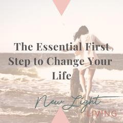 New Light Living with Ulrika Sullivan: See your life in a new light: The Essential FIRST Step to Change Your Life