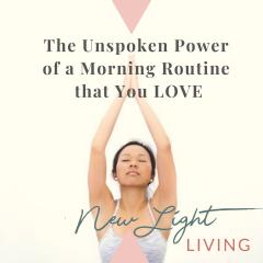 New Light Living with Ulrika Sullivan: See your life in a new light: The Unspoken Power of Having a Morning Routine You LOVE!
