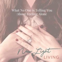 New Light Living with Ulrika Sullivan: See your life in a new light: What No One is Telling You About Feeling Alone