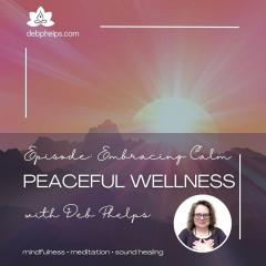 Peaceful Wellness with Deb: Embracing Calm &ndash; A Journey into the Heart of Empowered Serenity