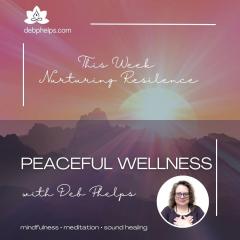 Peaceful Wellness with Deb: Nurturing Resilience &ndash; Harnessing Inner Strength in the Midst of Life's Storms