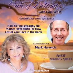 Gale West, Human Evolution, Conversations, spirituality, Caf&eacute; of Delight, joyous delight, riveting interviews, personal transformation, global transformation, Mark Hurwich, Wealth, Bank, Money, Mark Hurwich