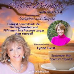 Living A Committed Life: Finding Freedom and Filfillment  in a Purpose Larger than Yourself with Lynne Twist