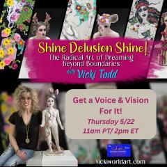 Shine Delusion Shine! with Vicki Todd: The Radical Art of Dreaming Beyond Boundaries: Get a Voice & Vision for It!