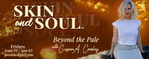 Skin and Soul&trade;: Beyond the Pale with Gwenm A. Carsley: Ashakenings: Midlife Crisis/Awakenings that rupture your life. 