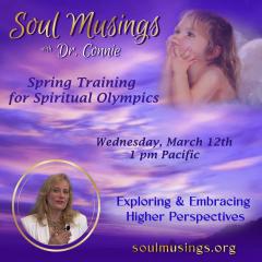 Soul Musings with Dr. Connie: Exploring and Embracing Higher Perspectives:  Spring Training for Spiritual Olympics
