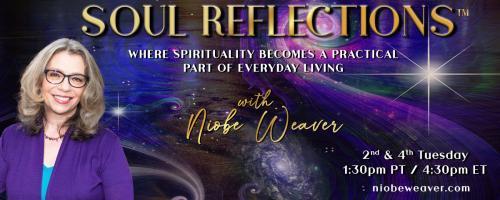 Soul Reflections&trade; with Niobe Weaver: Where Spirituality Becomes a Practical Part of Everyday Living: What Am I Creating? Waking up to the connection of creation in every moment!