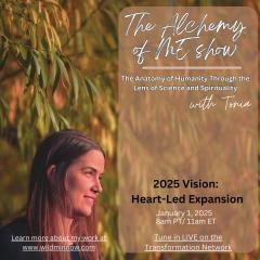 The Alchemy of ME&trade; with Tonia: Anatomy of Humanity Through the Lens of Science and Spirituality: 2025 Vision: Heart-Led Expansion