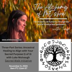 The Alchemy of ME&trade; with Tonia: Anatomy of Humanity Through the Lens of Science and Spirituality: Three-Part Series: Ancestral Healing to Align with Your Sacred Purpose (1 of 3)