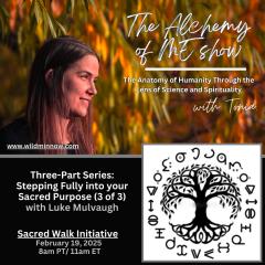 The Alchemy of ME&trade; with Tonia: Anatomy of Humanity Through the Lens of Science and Spirituality: Three-Part Series: Stepping Fully into your Sacred Purpose (3 of 3)