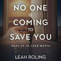 The Becoming You Show with Leah Roling: 100.  No One is Coming to Save You: Celebrating Our 100th Episode and Book Launch