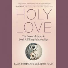 Holy Love: The Essential Guide to Soul-Fulfilling Relationships