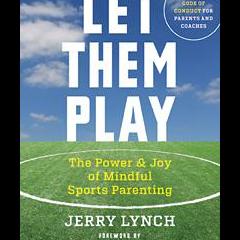 The Christine Upchurch Show: The Vibration of Change™: Let Them Play: The Power and Joy of Mindful Sports Parenting with guest Dr. Jerry Lynch