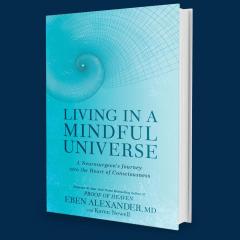 dr eben alexander - living in a mindful universe