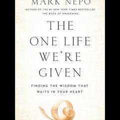 The Christine Upchurch Show: The Vibration of Change&trade;: The One Life We're Given - Finding the Wisdom That Waits in Your Heart with guest Mark Nepo