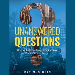 Unanswered Questions: What the September Eleventh Families Asked and the 9/11 Commission Ignored