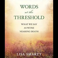 The Christine Upchurch Show: The Vibration of Change&trade;: Words at the Threshold: What We Say When We're Nearing Death