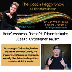 The Coach Peggy Show - All Things Wellness&trade; with Peggy Willms: Homelessness Doesn't Discriminate