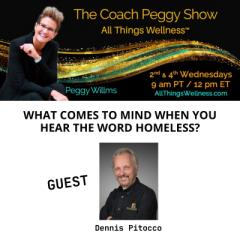 The Coach Peggy Show - All Things Wellness&trade; with Peggy Willms: What comes to mind when you hear the word homeless?