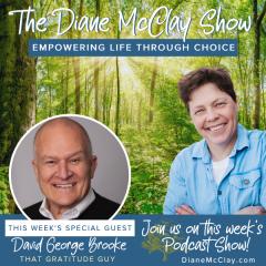 The Diane McClay Show: Empowering Life Through Choice: Gratitude By Choice NOT by cirucumstance