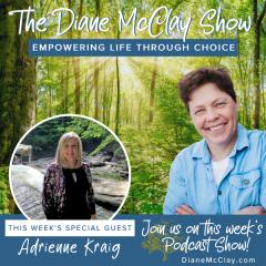 The Diane McClay Show: Empowering Life Through Choice: Nature Nurtures The Body & Soul- Part 2