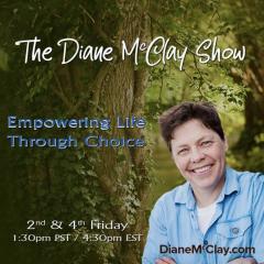 The Diane McClay Show: Empowering Life Through Choice: Reclaim Your Power with Diane McClay