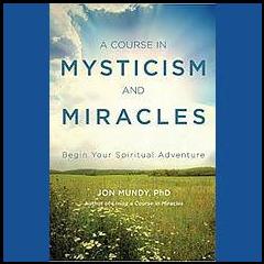 The Dr. Pat Show: Talk Radio to Thrive By!: A Course in Mysticism and Miracles - Begin Your Spiritual Journey with Author Dr. Jon Mundy