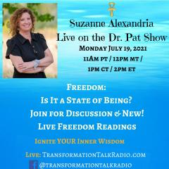 The Dr. Pat Show: Talk Radio to Thrive By!: Freedom: Is It a State of Being? with Guest Suzanne Alexandria