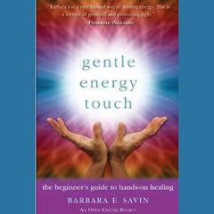 The Dr. Pat Show: Talk Radio to Thrive By!: Gentle Energy Touch: The Beginner&rsquo;s Guide to Hands-On Healing with Barbara E. Savin