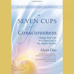 The Dr. Pat Show: Talk Radio to Thrive By!: Seven Cups of Consciousness: Change Your Life by Connecting to the Higher Realms with Author Aleya Dao
