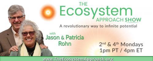 The Ecosystem Approach&trade; Show with Jason & Patricia Rohn: A revolutionary way to infinite potential!: Time Travel - to heal yourself! 
