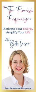 The Flourish Frequency with Beth Larsen: Activate Your Energy ~ Amplify Your Life