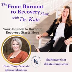 The From Burnout to Recovery Show with Dr. Kate: Your Journey to Burnout Recovery Starts Here: Episode 25 - Rediscovering your Inner Queen with Tanya Valentin