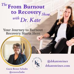 The From Burnout to Recovery Show with Dr. Kate: Your Journey to Burnout Recovery Starts Here: Episode 34 - When the Body Knows Better than the Brain with Guest Renee Schulte