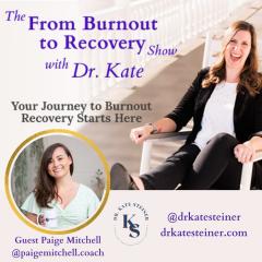 The From Burnout to Recovery Show with Dr. Kate: Your Journey to Burnout Recovery Starts Here: Episode 35 - Be Curious About Your Challenges with Guest Paige Mitchell