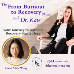 The From Burnout to Recovery Show with Dr. Kate: Your Journey to Burnout Recovery Starts Here: Episode 40 - Curiosity and Community Cures with Guest Adele Wang