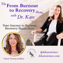 The From Burnout to Recovery Show with Dr. Kate: Your Journey to Burnout Recovery Starts Here: Episode 49 - Your Body has a Budget with Guest Teresa Lodato