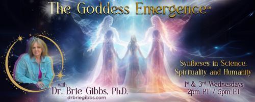 The Goddess Emergence&trade; with Dr. Brie Gibbs, Ph.D. ~ Syntheses in Science, Spirituality and Humanity : How can anyone deplete energy and replace it?