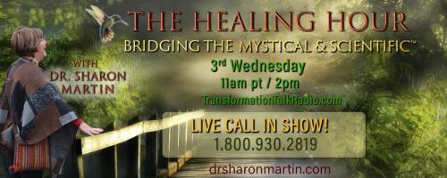 The Healing Hour with Dr. Sharon Martin: Bridging the Mystical & Scientific&trade;: More on Energy Medicine! Are we really all connected? Can a butterfly really flap its wings and alter the path of a tornado?