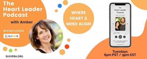 The Heart Leader&trade; Podcast: Where Heart and Mind Align with Host Amber Mikesell and Co-Host Austin Uhl: How To Be Authentically You While Walking A Spiritual Path