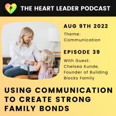 Episode #39: Using Communication To Create Strong Family Bonds With Chelsea Kunde, Founder of Building Blocks Family