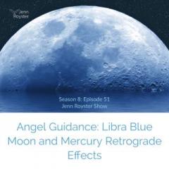 The Jenn Royster Show: Angel Guidance: Libra Blue Full Moon and Mercury Retrograde Effects