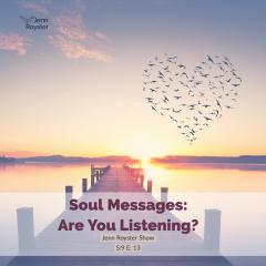Soul Messages: Are You Listening? Jenn Royster Show S:9 E:13