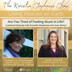 The Kornelia Stephanie Show: Are You Tired of Feeling Stuck in Life? with Special Guest, Jean Atman the Energy Alchemist