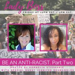 The Kornelia Stephanie Show: BE AN ANTI-RACIST.  Part Two Kornelia Stephanie and Jennifer Desmangles
