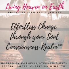 The Kornelia Stephanie Show: Effortless Change through your Soul Consciousness Realm&trade; With Christina Winslow 