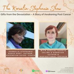The Kornelia Stephanie Show: Gifts from the Devastation – A Story of Awakening Post Cancer with Author Celine O'Donovan