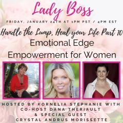 The Kornelia Stephanie Show: Handle the Lump, Heal your Life Part 10: Emotional Edge Empowerment for Women With Dana Theriault