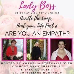 The Kornelia Stephanie Show: &ldquo;Handle the Lump, Heal your Life Part 8&rdquo; ARE YOU AN EMPATH? Christiane Northrup, M.D.,